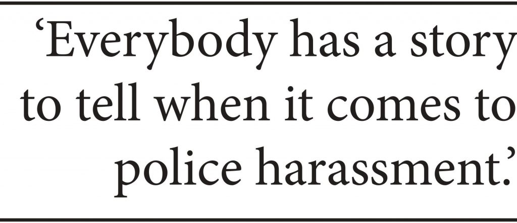 Quote: "Everybody has a story to tell when it comes to police harassment."