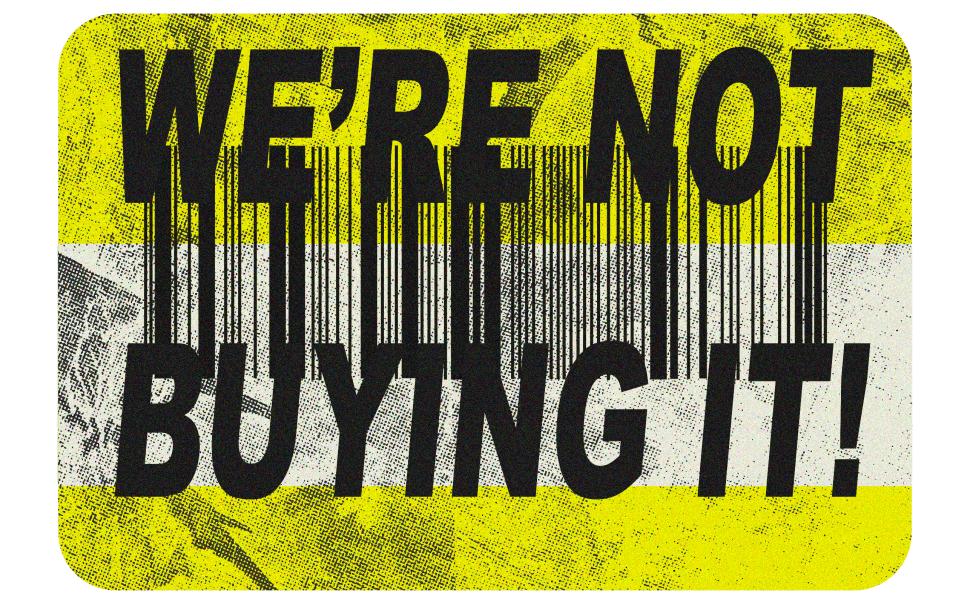 Image of a yellow price tag, with the words "We're Not Buying It" stamped instead of a price.